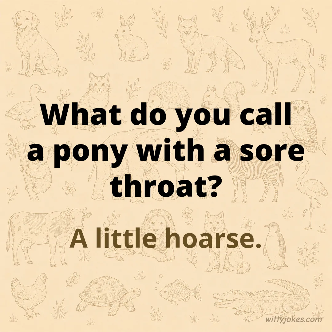 What Do You Call a Pony With a Sore Throat? — Animal Jokes joke