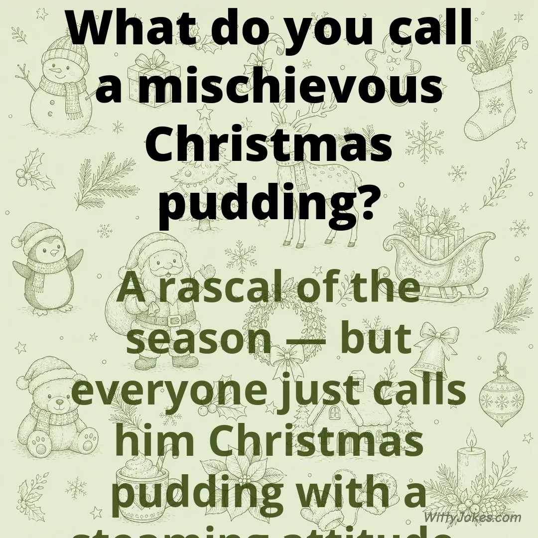 What Do You Call a Mischievous Christmas Pudding? — Christmas Jokes joke