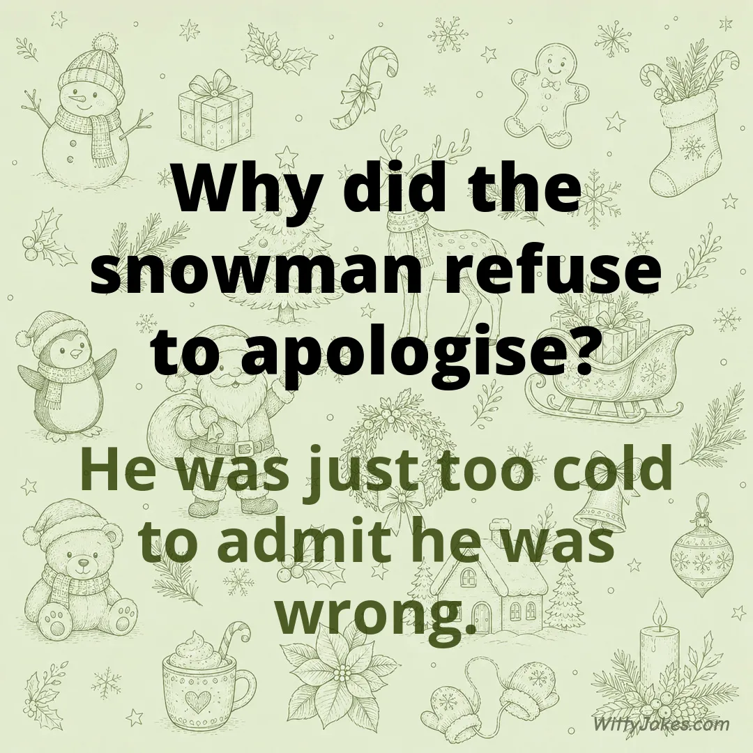 Why Did the Snowman Refuse to Apologise? — Christmas Jokes joke
