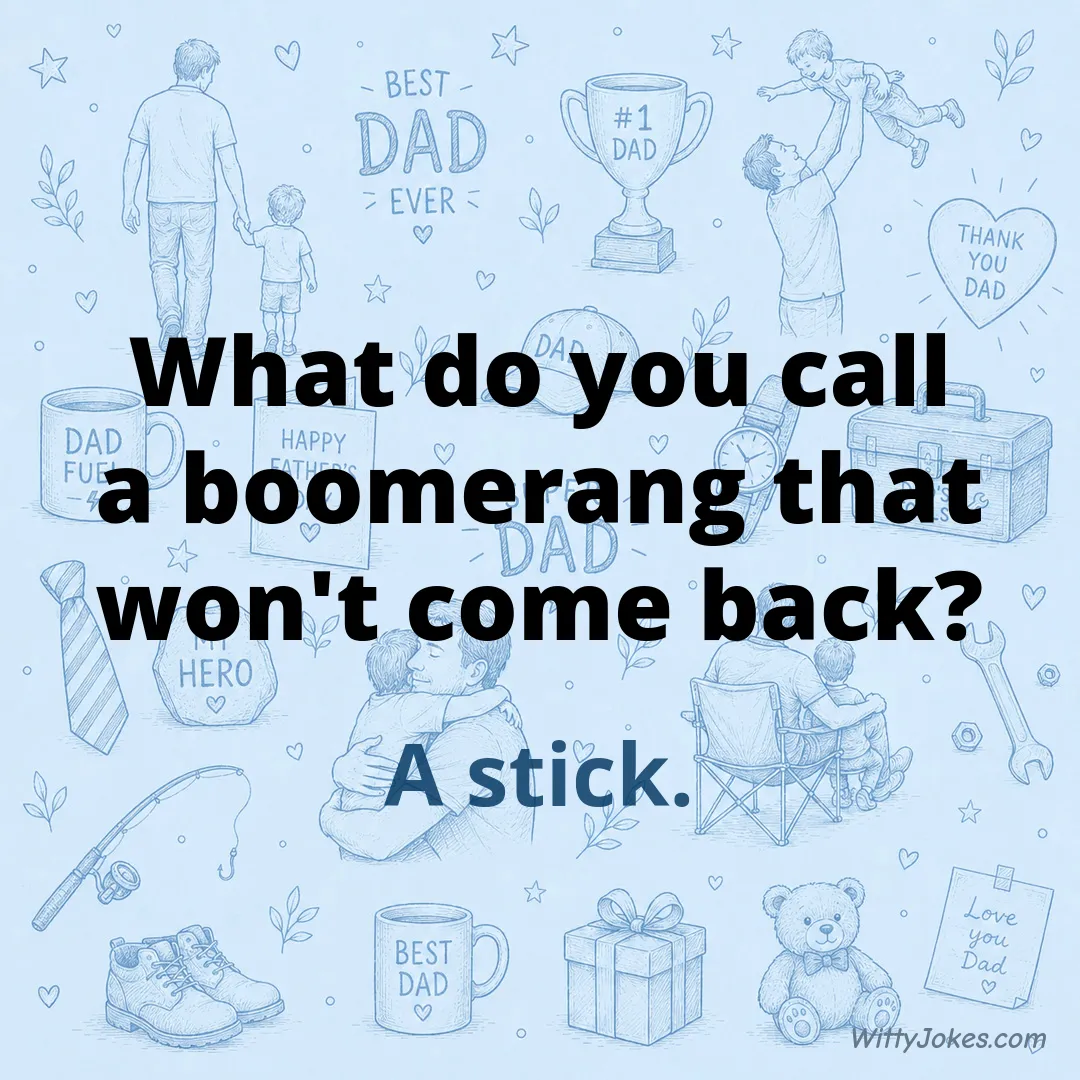 What Do You Call a Boomerang That Won't Come Back? — Dad Jokes joke