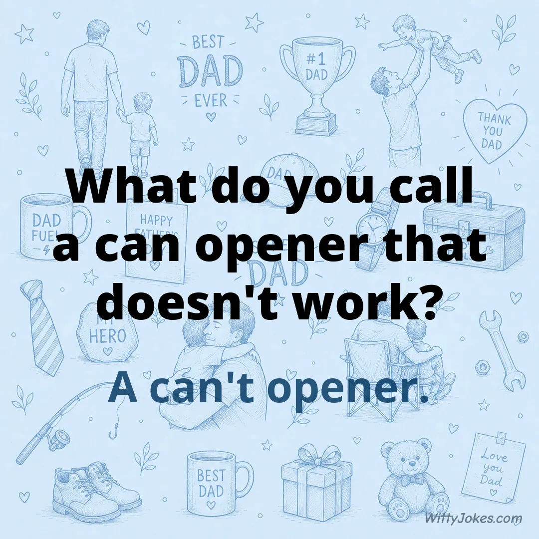 What Do You Call a Can Opener That Doesn't Work? — Dad Jokes joke