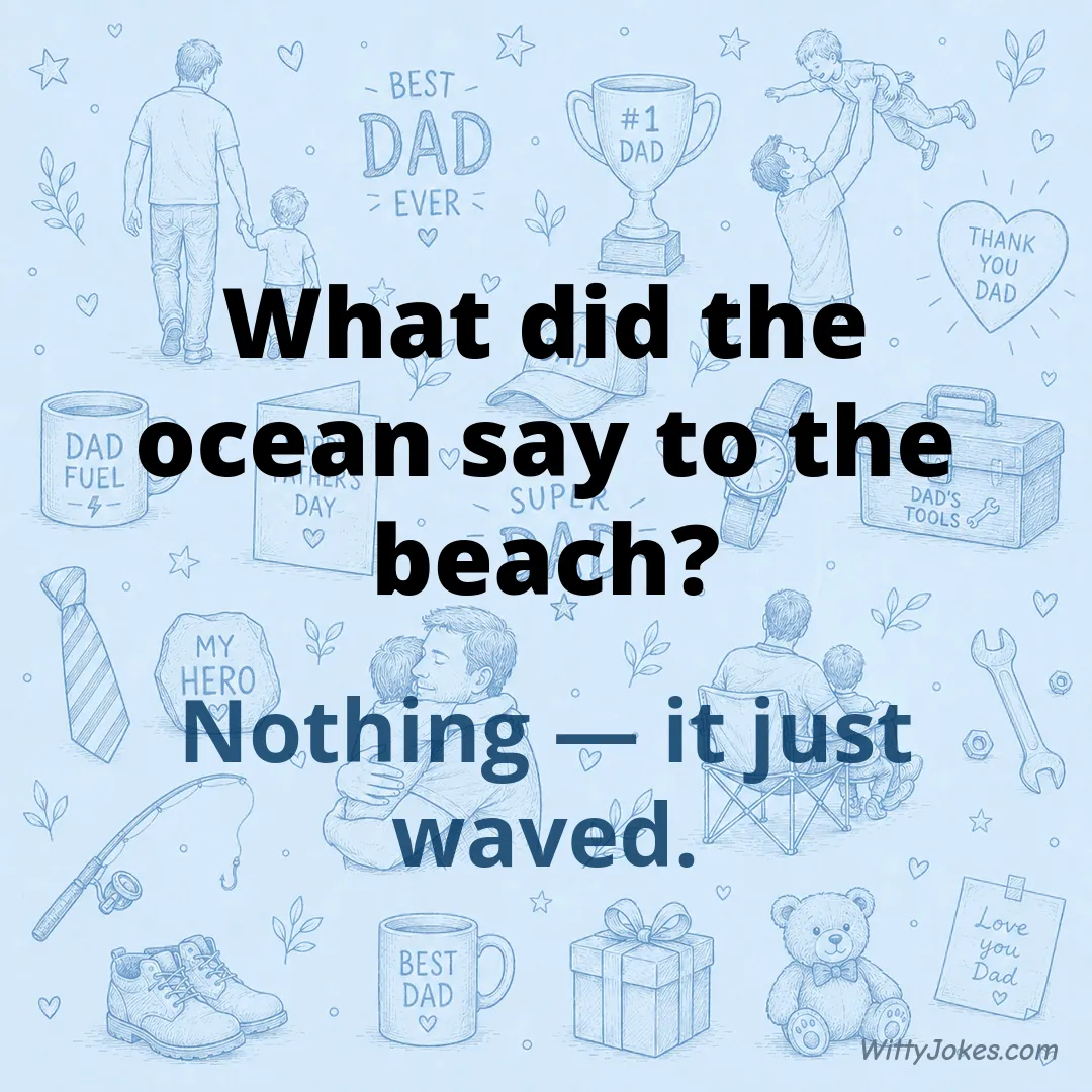 What Did the Ocean Say to the Beach? — Dad Jokes joke