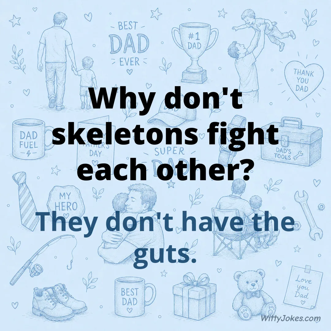Why Don't Skeletons Fight Each Other? — Dad Jokes joke