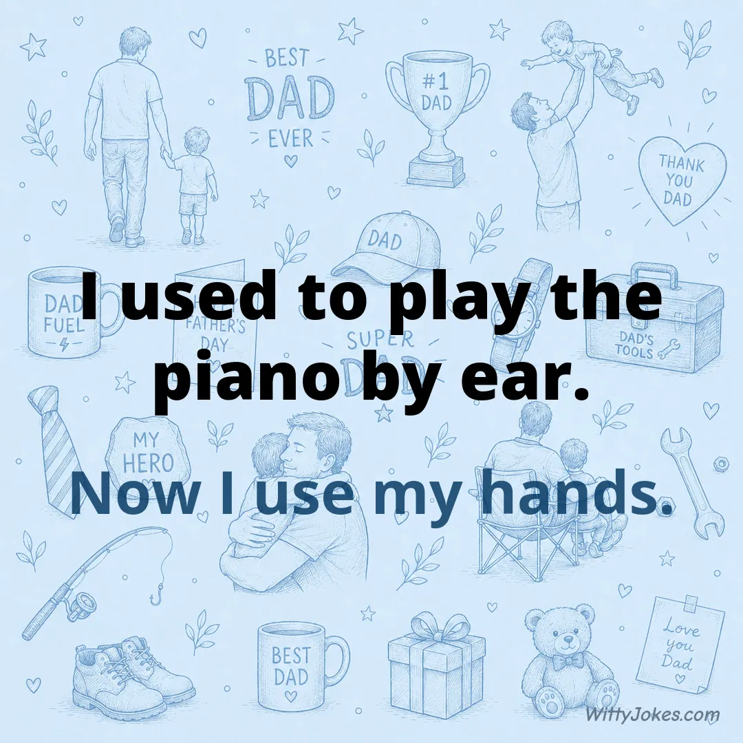 I Used to Play Piano By Ear — Dad Jokes joke