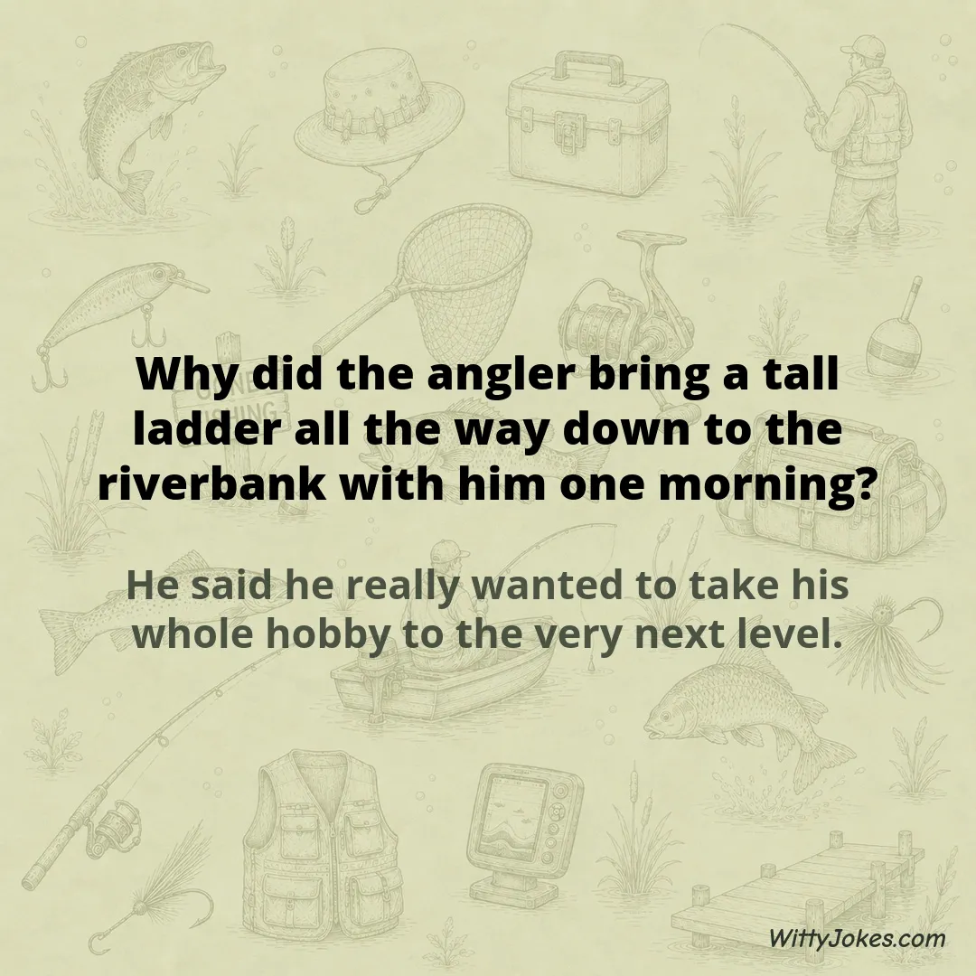 Why Did the Angler Bring a Ladder Down to the Riverbank? — Fishing Jokes joke