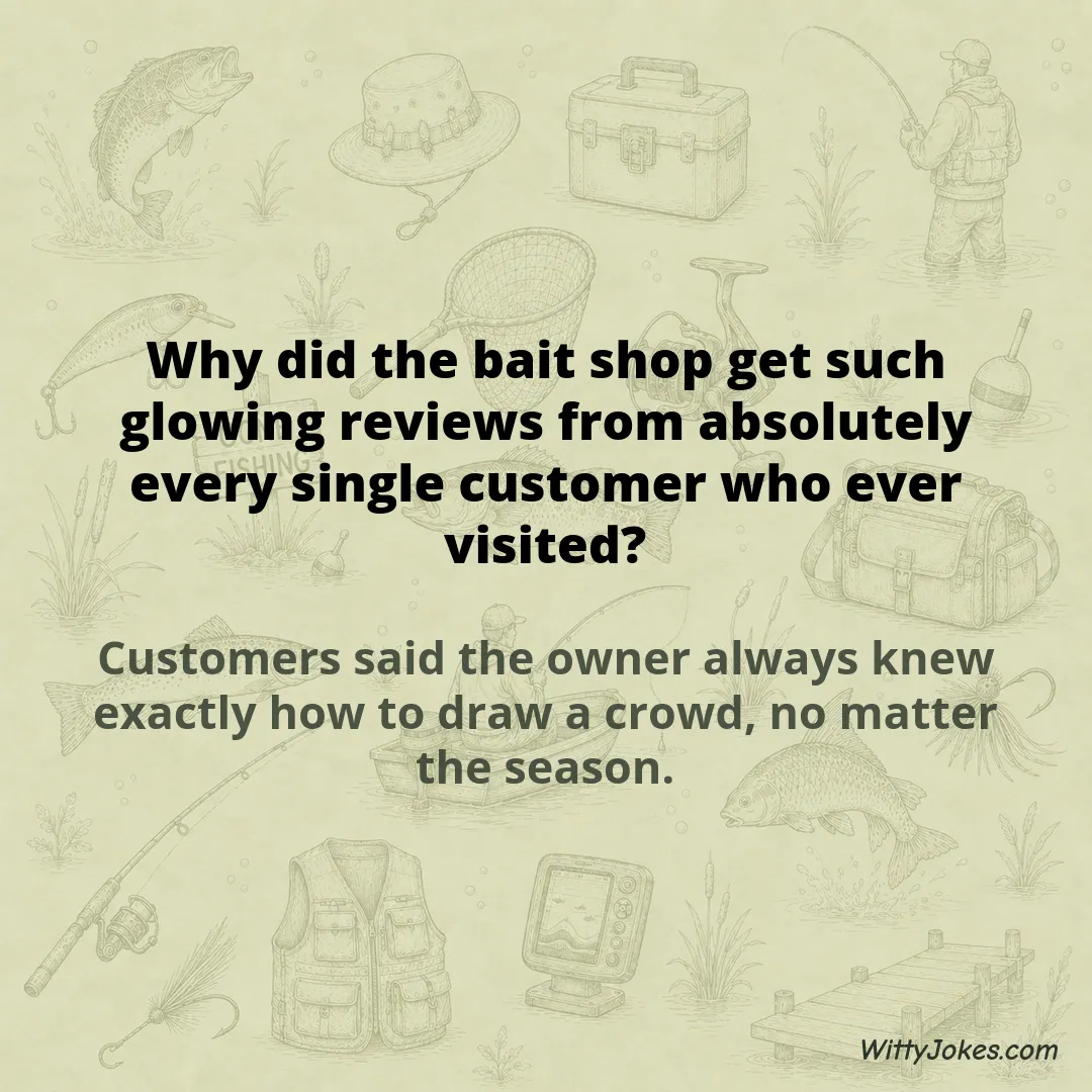 Why Did the Bait Shop Get Such Glowing Reviews From Every Customer Who Visited? — Fishing Jokes joke