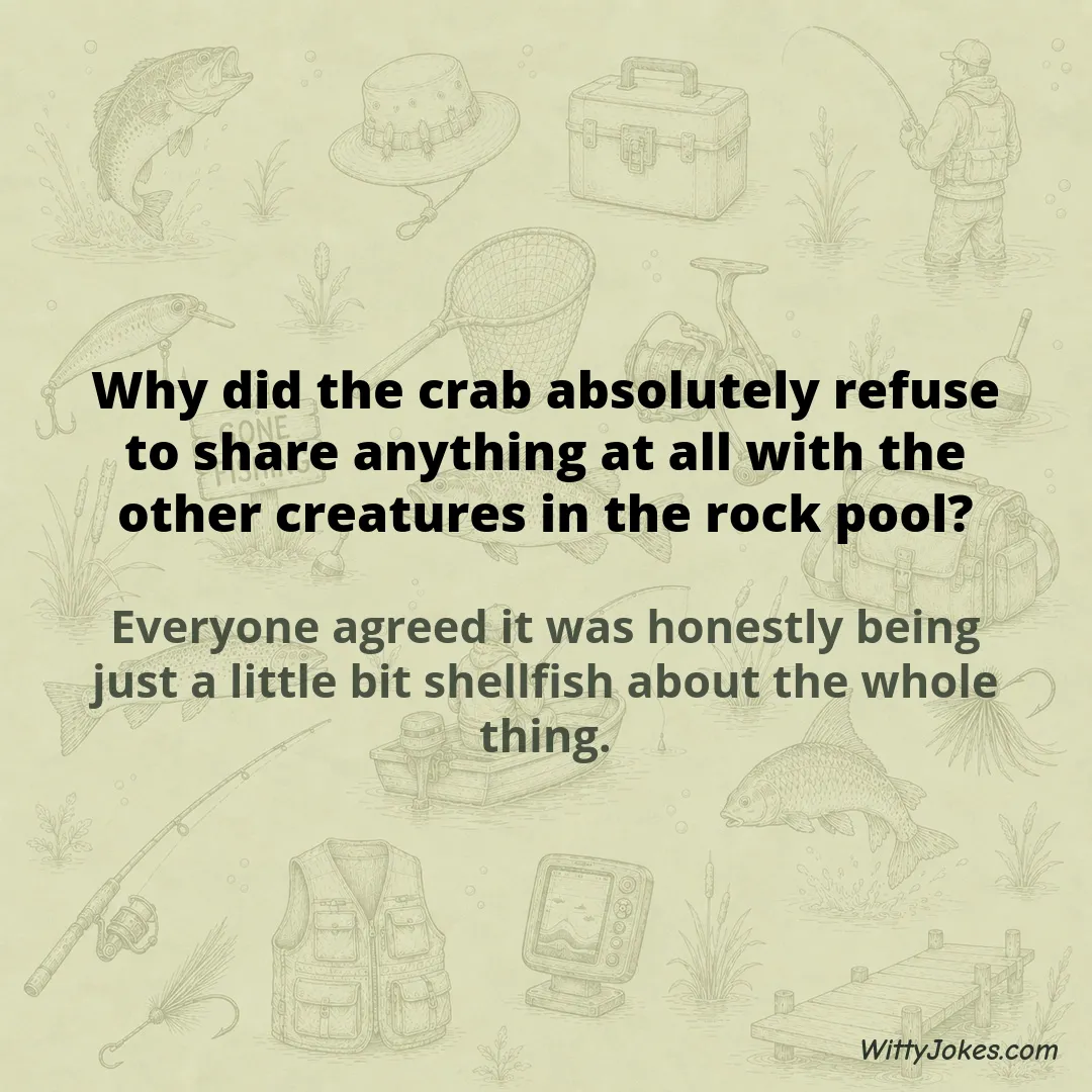 Why Did the Crab Refuse to Share Anything With the Other Creatures in the Rock Pool? — Fishing Jokes joke