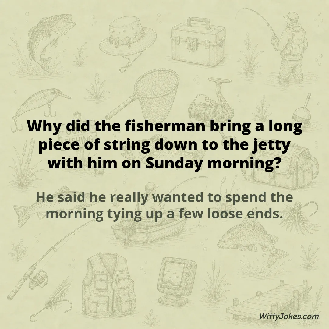 Why Did the Fisherman Bring String Down to the Jetty on Sunday Morning? — Fishing Jokes joke