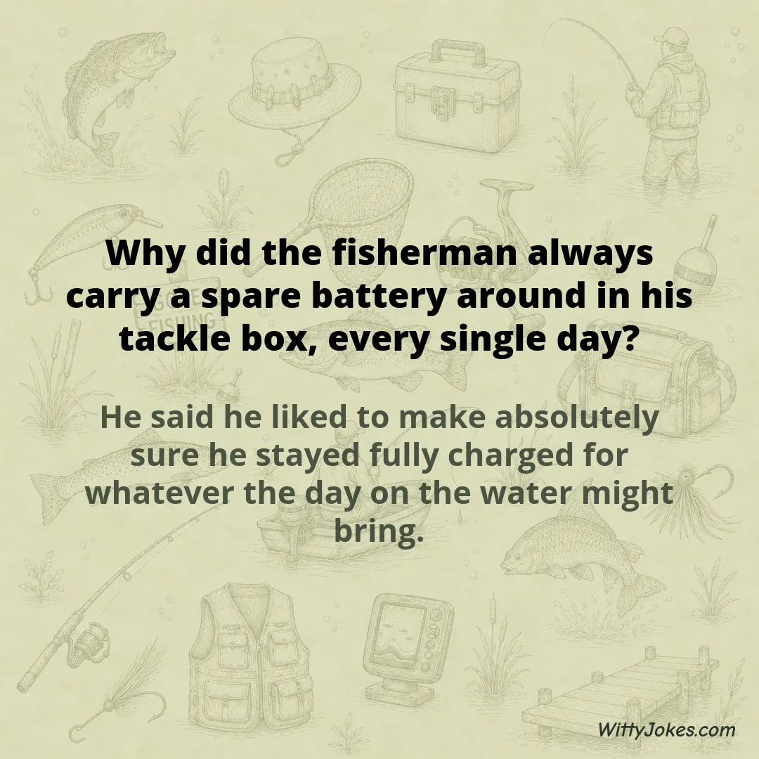 Why Did the Fisherman Carry a Spare Battery in His Tackle Box Every Day? — Fishing Jokes joke