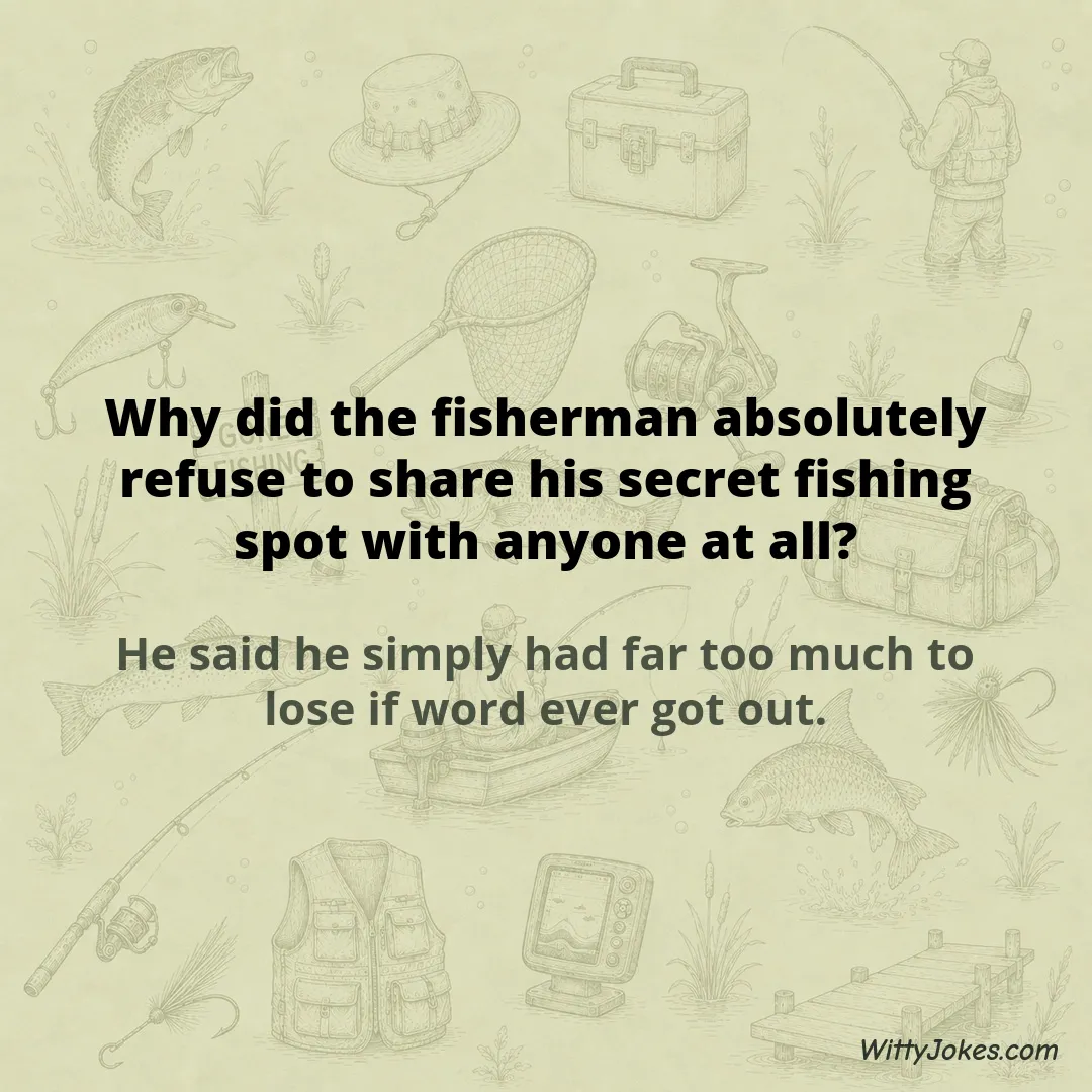 Why Did the Fisherman Refuse to Share His Secret Spot With Anyone? — Fishing Jokes joke