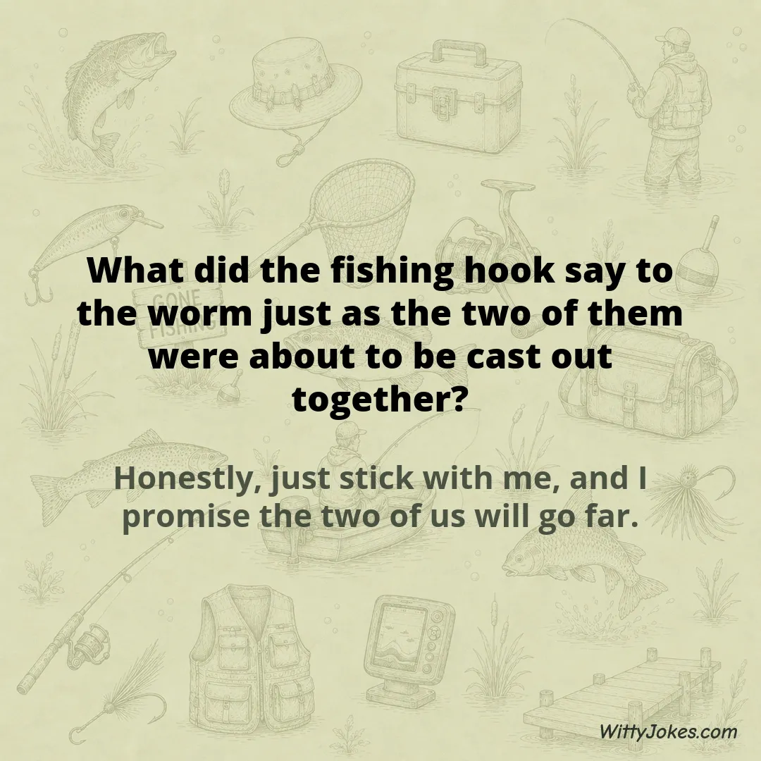 What Did the Fishing Hook Say to the Worm Right Before They Set Off? — Fishing Jokes joke