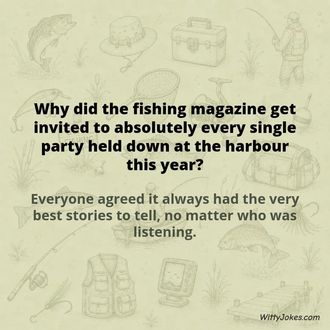 Why Did the Fishing Magazine Get Invited to Every Party Down at the Harbour? — Fishing Jokes joke