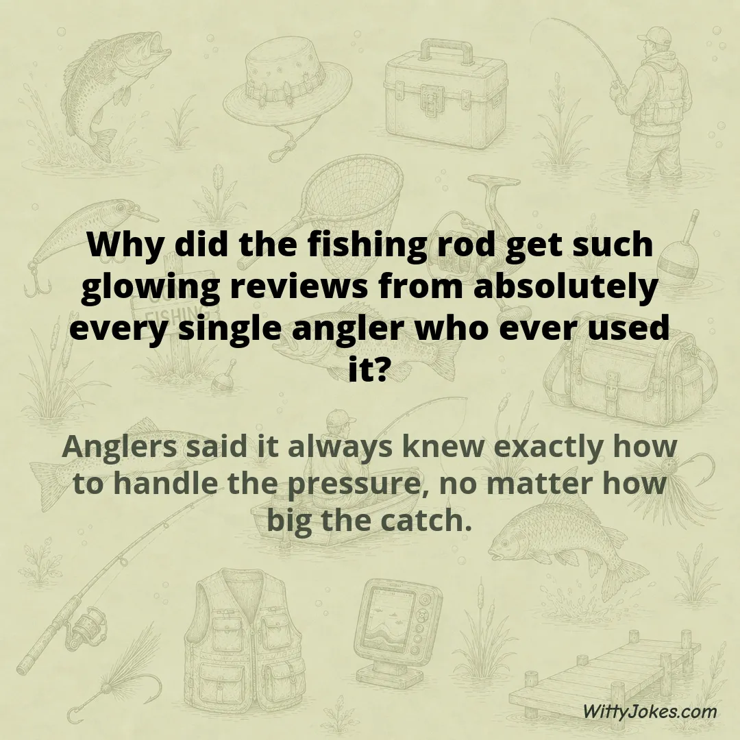 Why Did the Fishing Rod Get Such Glowing Reviews From Every Angler Who Used It? — Fishing Jokes joke