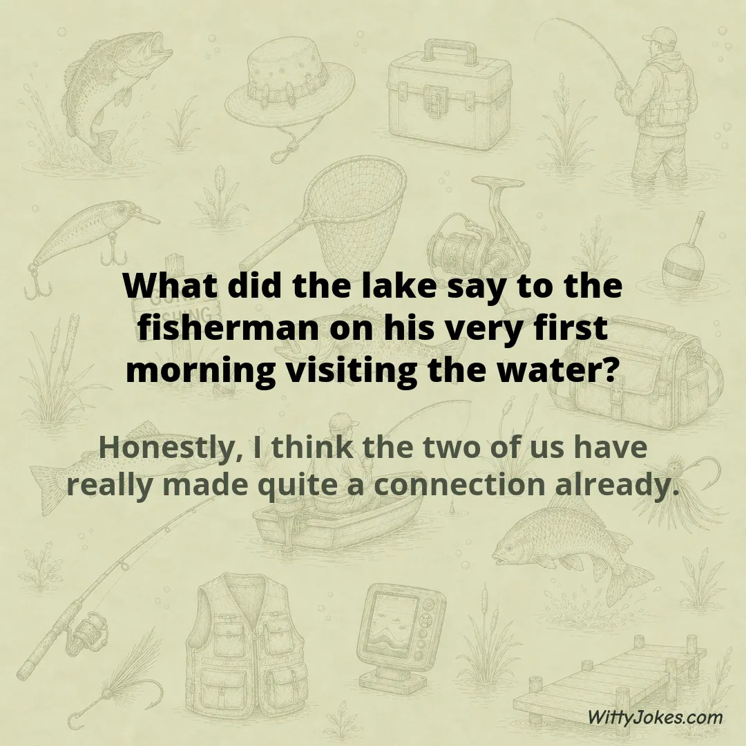 What Did the Lake Say to the Fisherman on His First Visit? — Fishing Jokes joke
