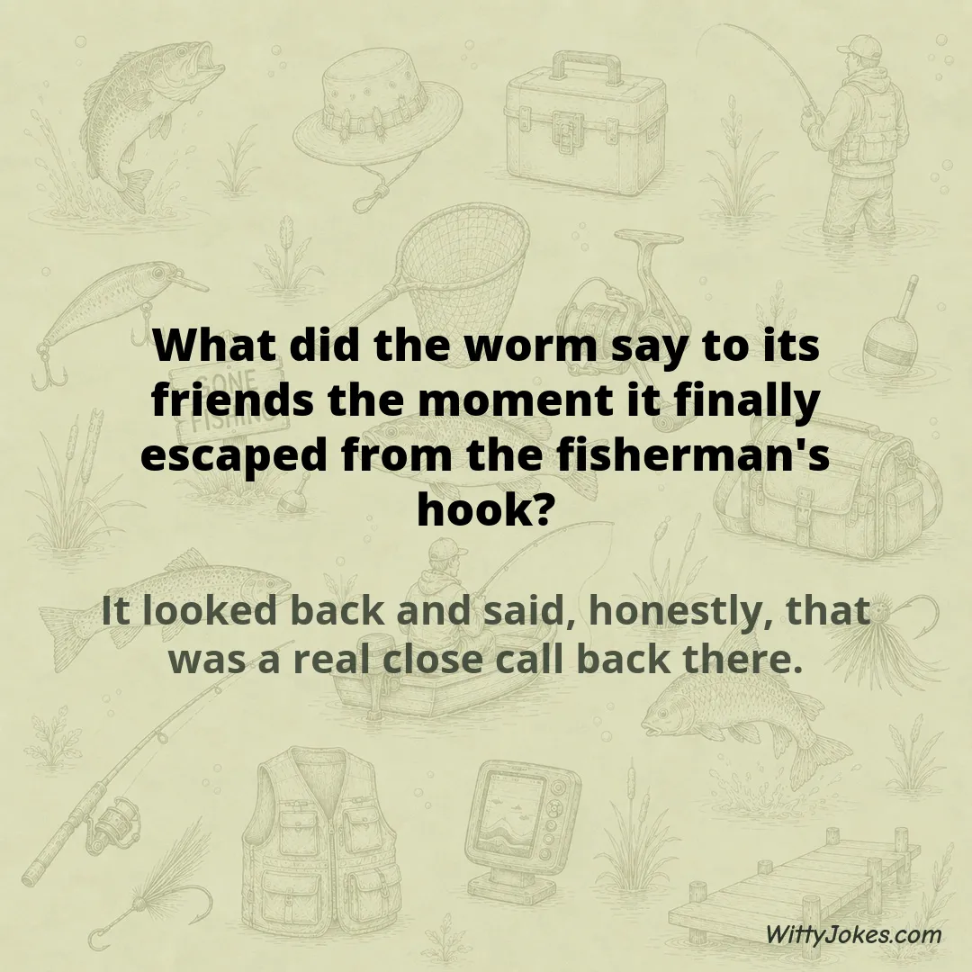 What Did the Worm Say When It Finally Escaped the Hook? — Fishing Jokes joke