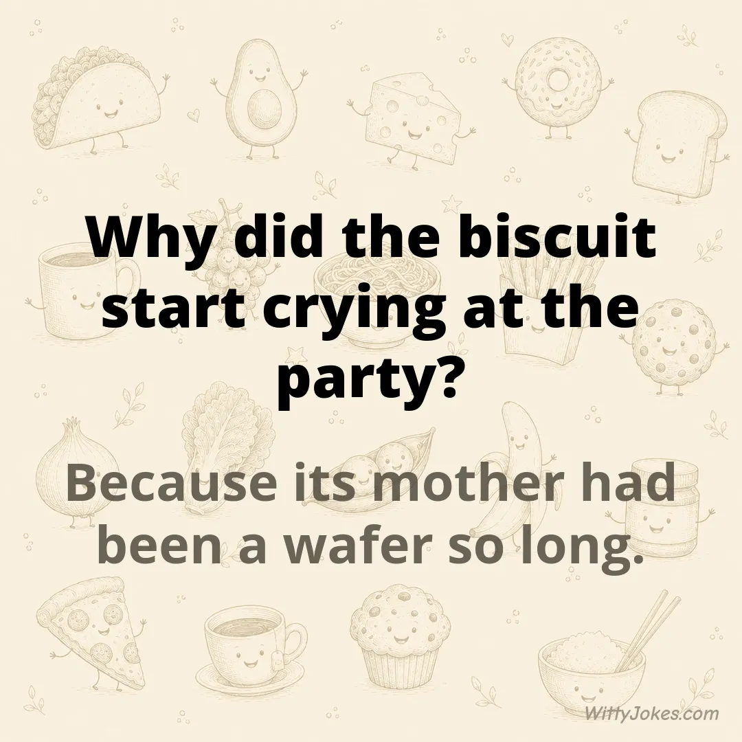 Why Did the Biscuit Start Crying at the Party? — Food Jokes joke
