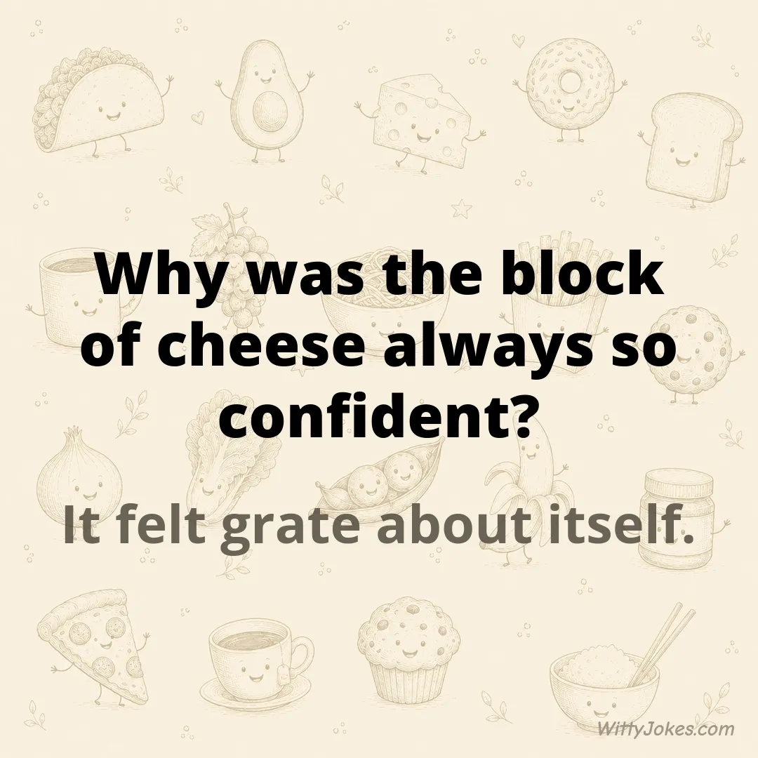 Why Was the Block of Cheese Always So Confident? — Food Jokes joke