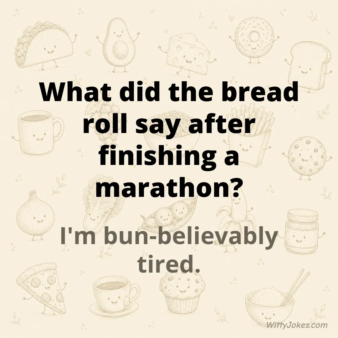 What Did the Bread Roll Say After Finishing a Marathon? — Food Jokes joke