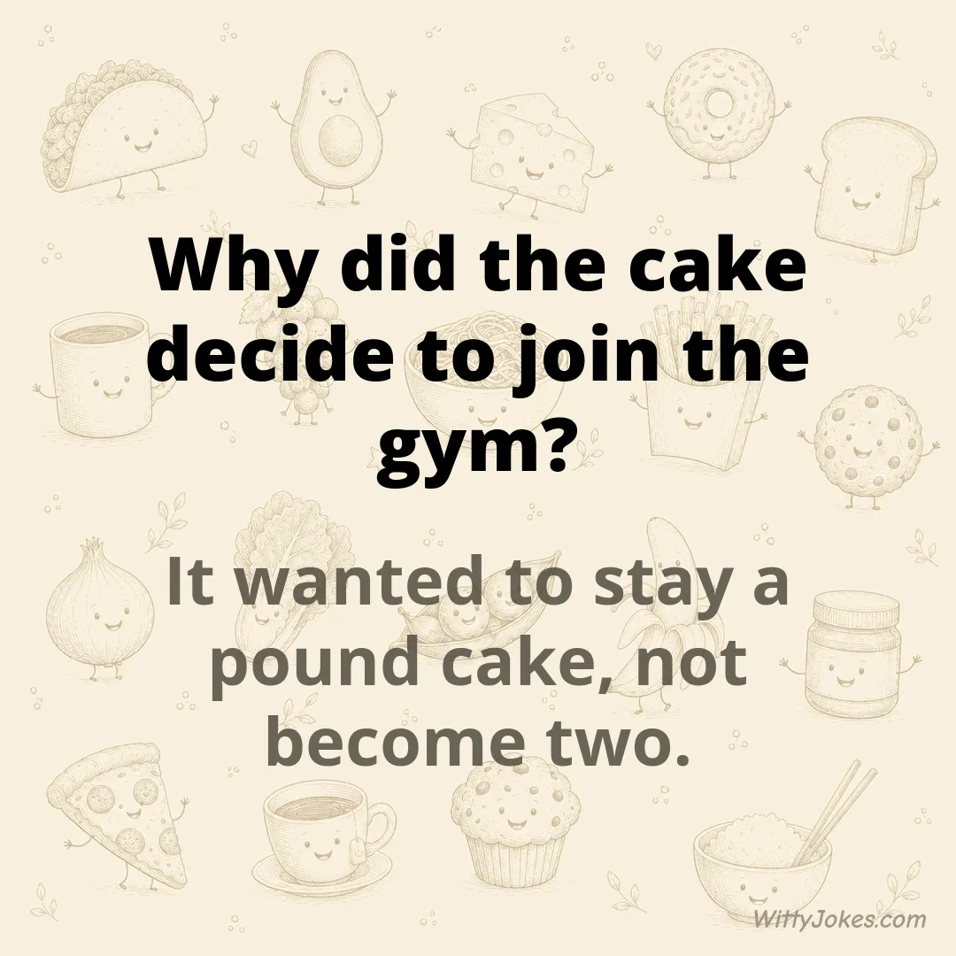 Why Did the Cake Decide to Join the Gym? — Food Jokes joke