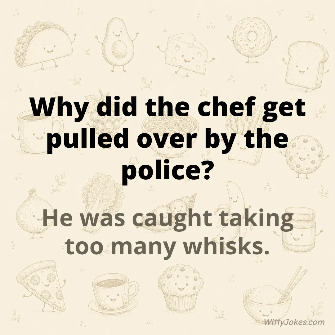 Why Did the Chef Get Pulled Over by the Police? — Food Jokes joke