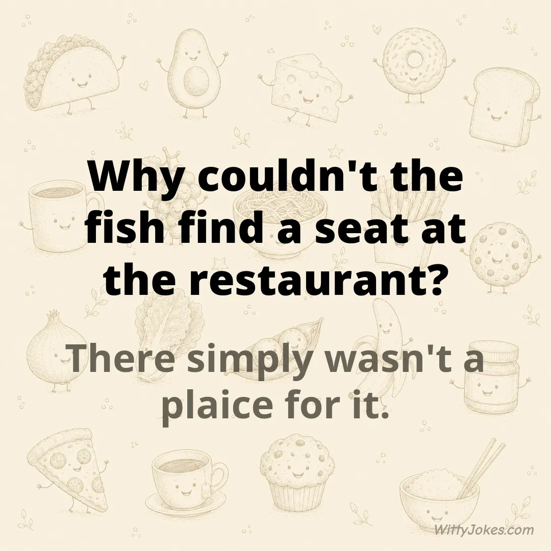 Why Couldn't the Fish Find a Seat at the Restaurant? — Food Jokes joke