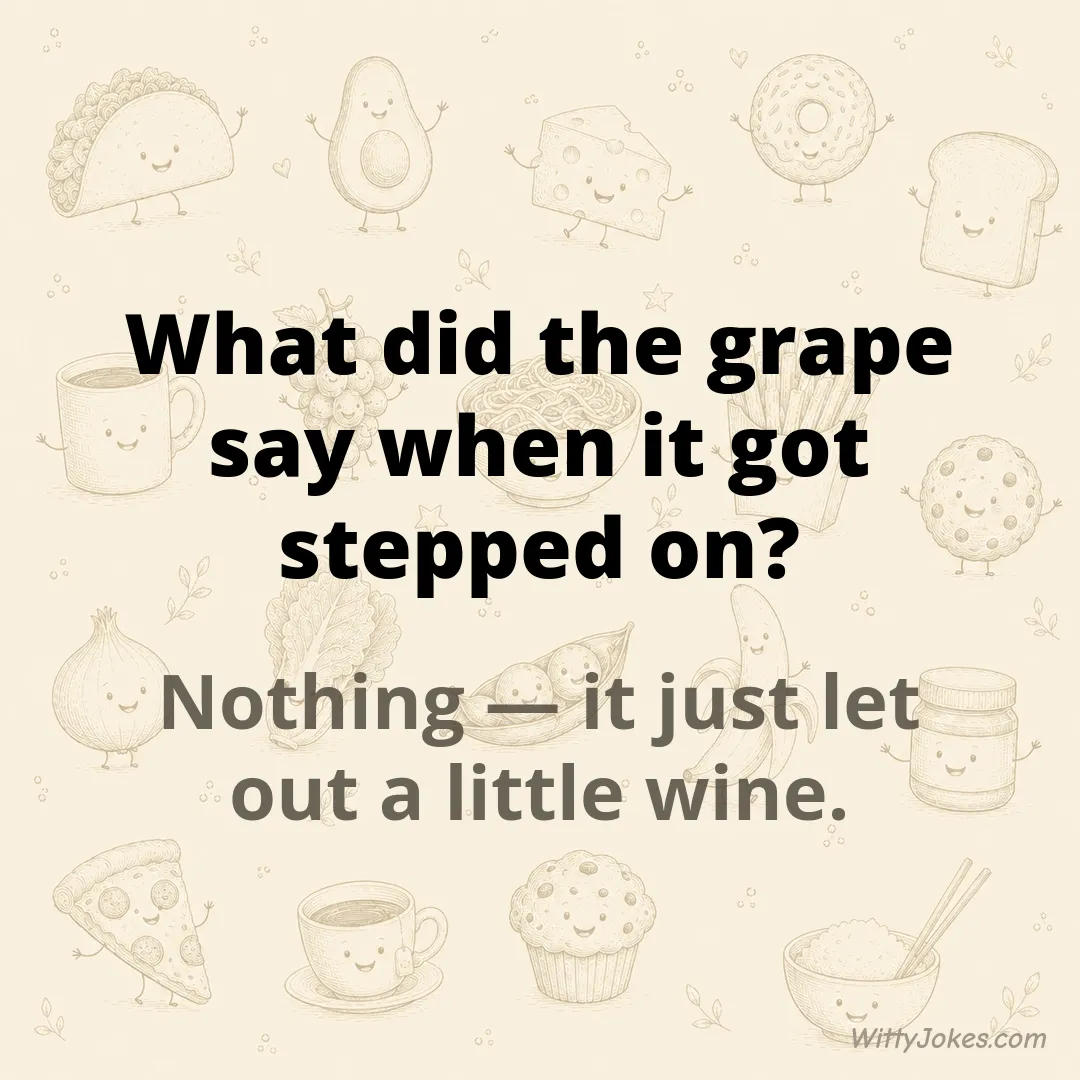What Did the Grape Say When It Got Stepped On? — Food Jokes joke
