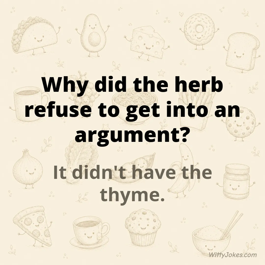 Why Did the Herb Refuse to Get Into an Argument? — Food Jokes joke