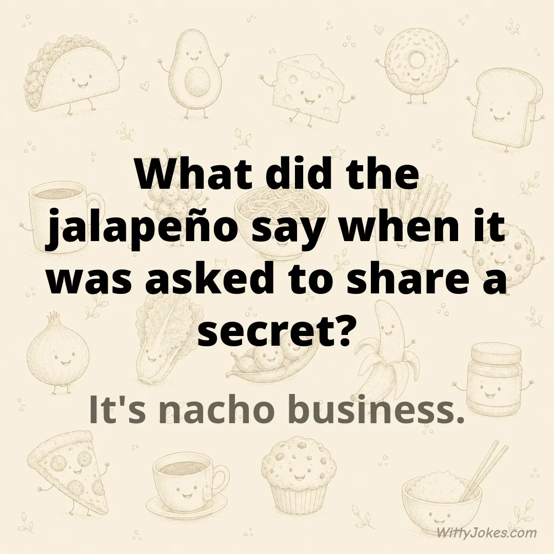 What Did the Jalapeño Say When Asked to Share a Secret? — Food Jokes joke