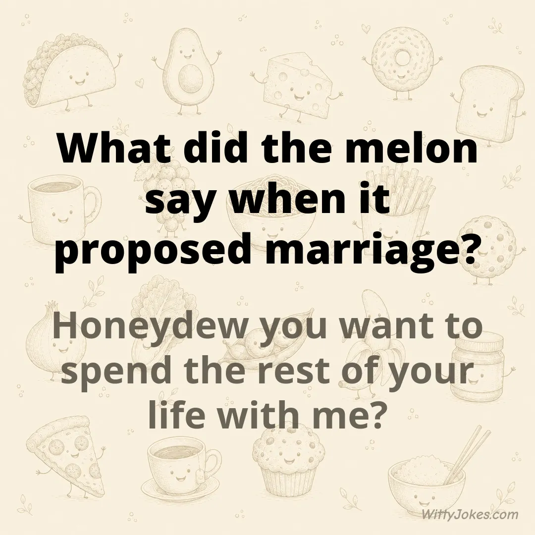 What Did the Melon Say When It Proposed Marriage? — Food Jokes joke