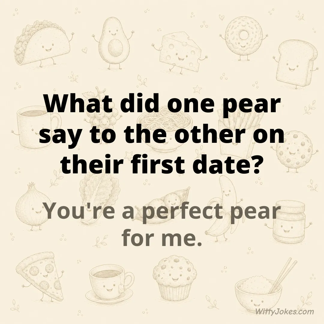 What Did One Pear Say to the Other on Their First Date? — Food Jokes joke
