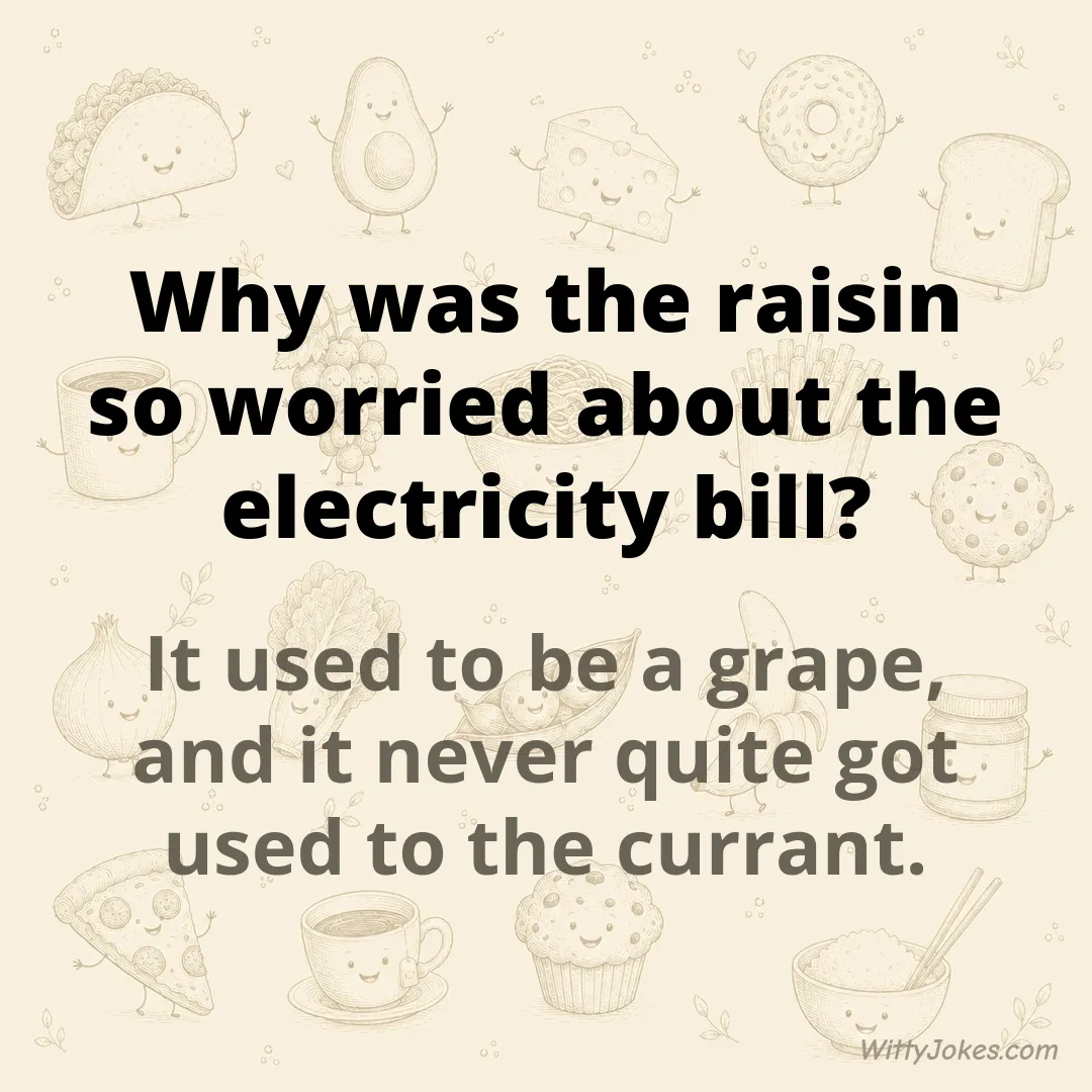 Why Was the Raisin So Worried About the Electricity Bill? — Food Jokes joke