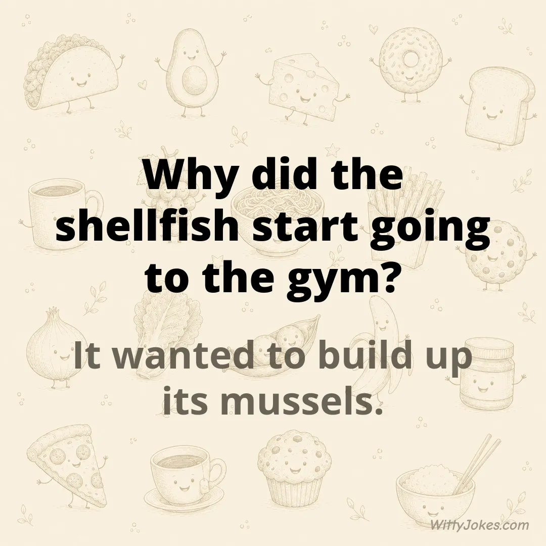 Why Did the Shellfish Start Going to the Gym? — Food Jokes joke