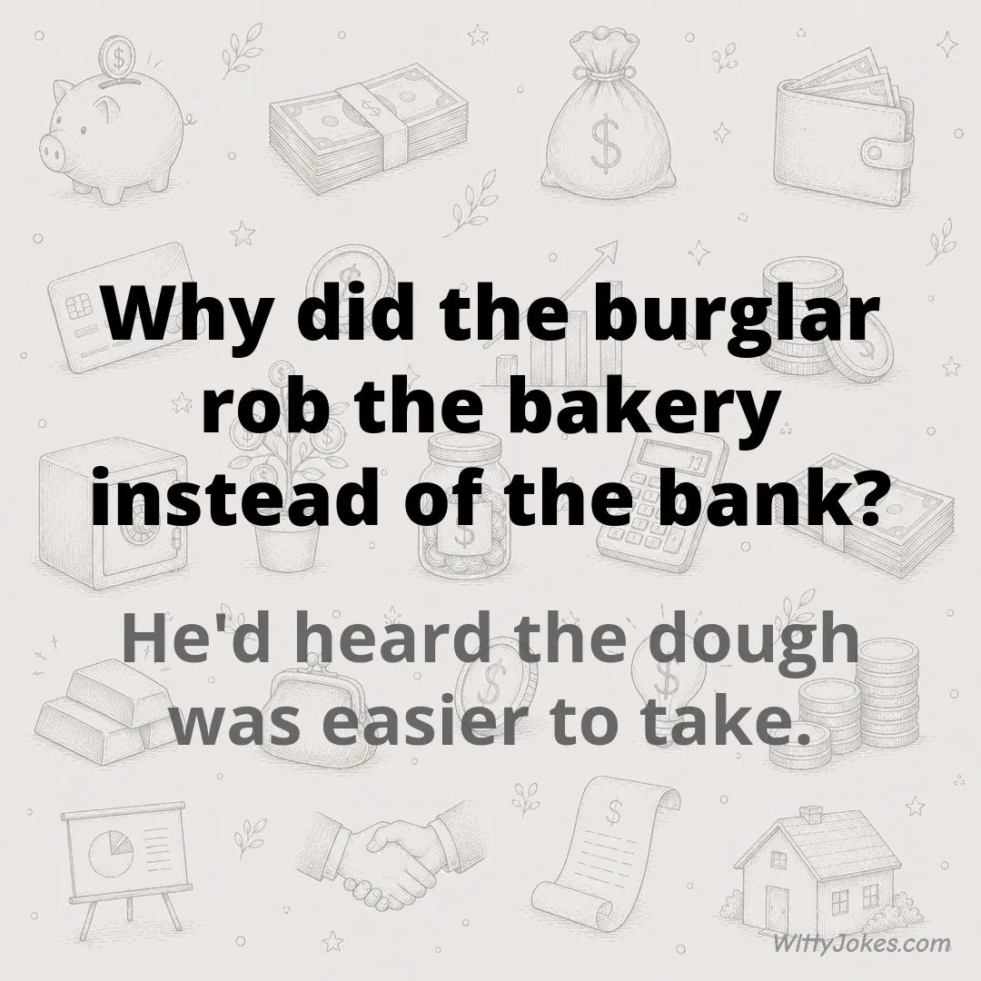 Why Did the Burglar Rob the Bakery Instead of the Bank? — Money Jokes joke