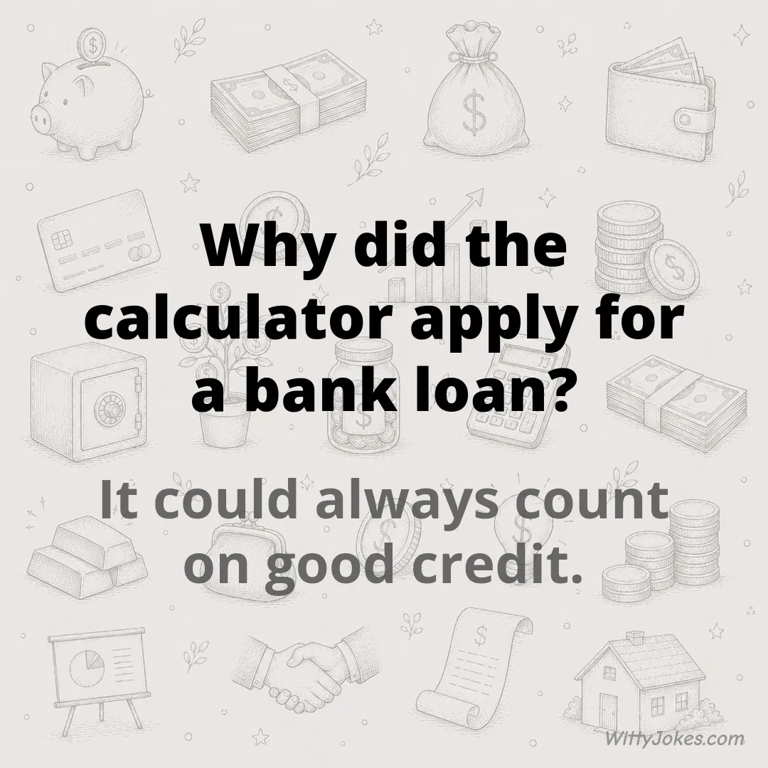 Why Did the Calculator Apply for a Bank Loan? — Money Jokes joke