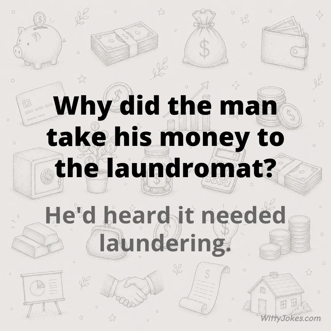 Why Did the Man Take His Money to the Laundromat? — Money Jokes joke