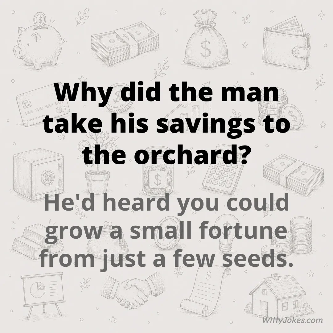 Why Did the Man Take His Savings to the Orchard? — Money Jokes joke