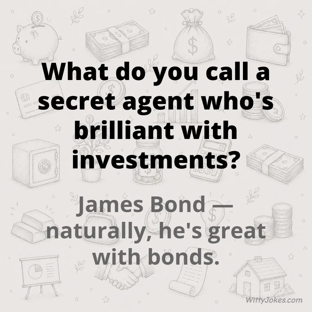 What Do You Call a Secret Agent Who's Brilliant With Investments? — Money Jokes joke