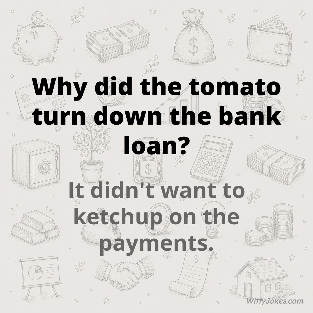 Why Did the Tomato Turn Down the Bank Loan? — Money Jokes joke