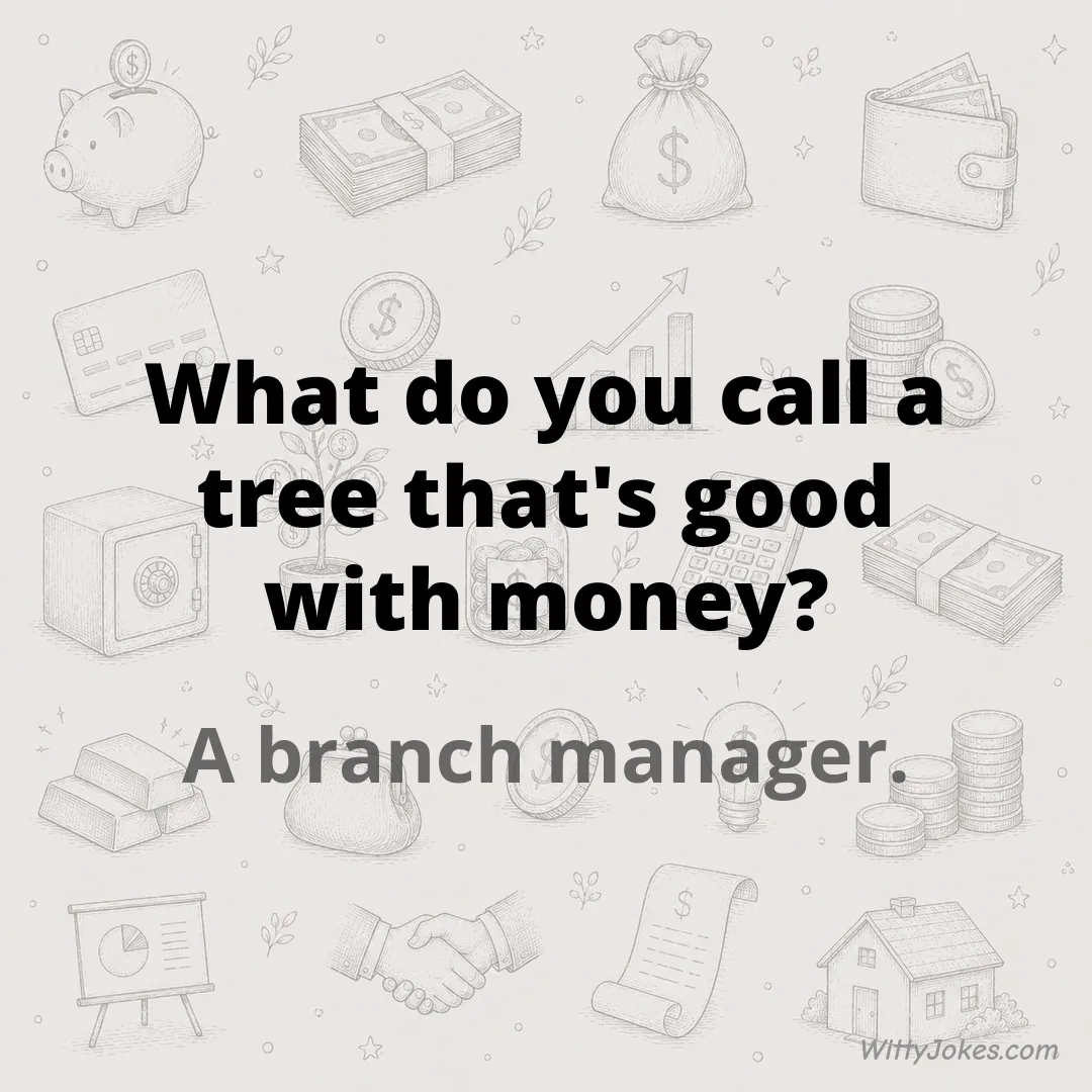 What Do You Call a Tree That's Good With Money? — Money Jokes joke