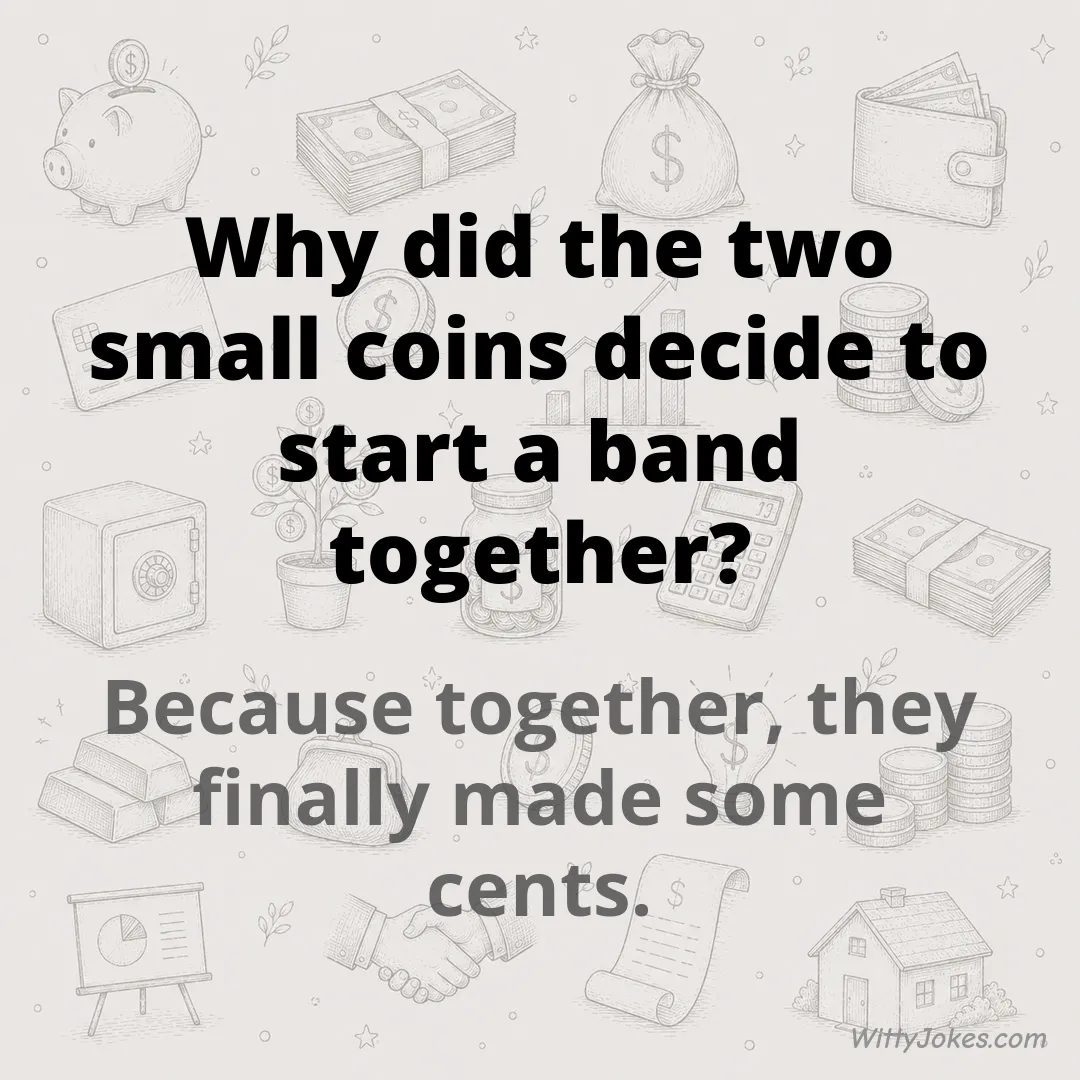 Why Did the Two Small Coins Decide to Start a Band Together? — Money Jokes joke