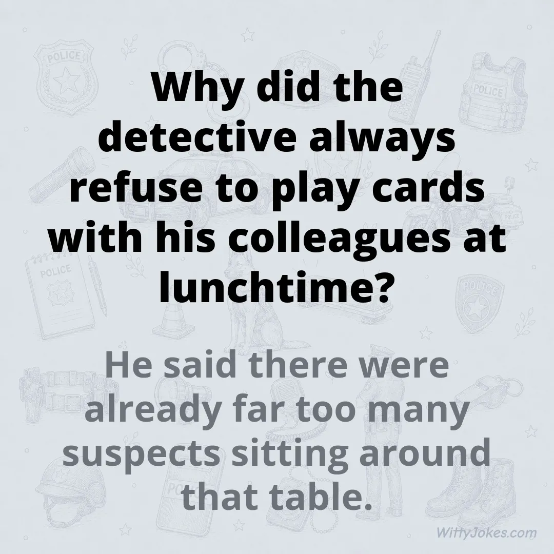 Why Did the Detective Refuse to Play Cards With His Colleagues? — Police Jokes joke