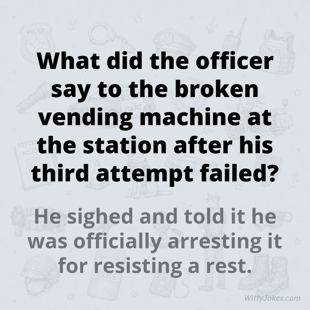 What Did the Officer Say to the Broken Vending Machine at the Station? — Police Jokes joke