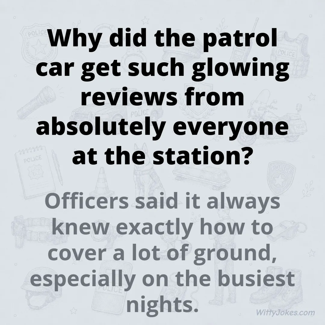 Why Did the Patrol Car Get Such Glowing Reviews From the Whole Station? — Police Jokes joke