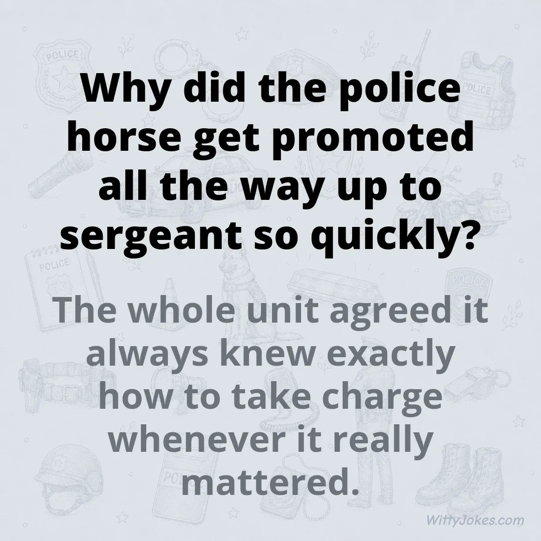 Why Did the Police Horse Get Promoted to Sergeant So Quickly? — Police Jokes joke