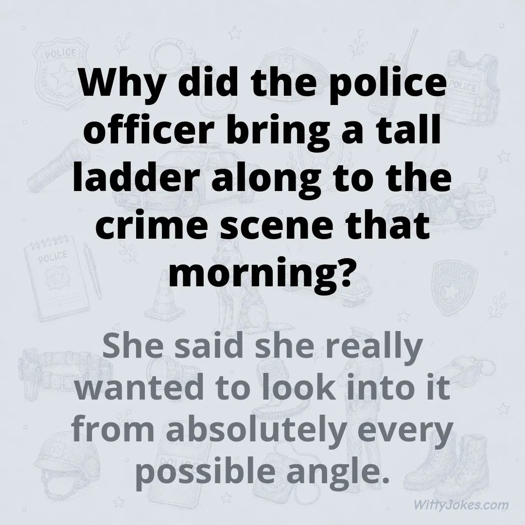Why Did the Police Officer Bring a Ladder to the Crime Scene? — Police Jokes joke