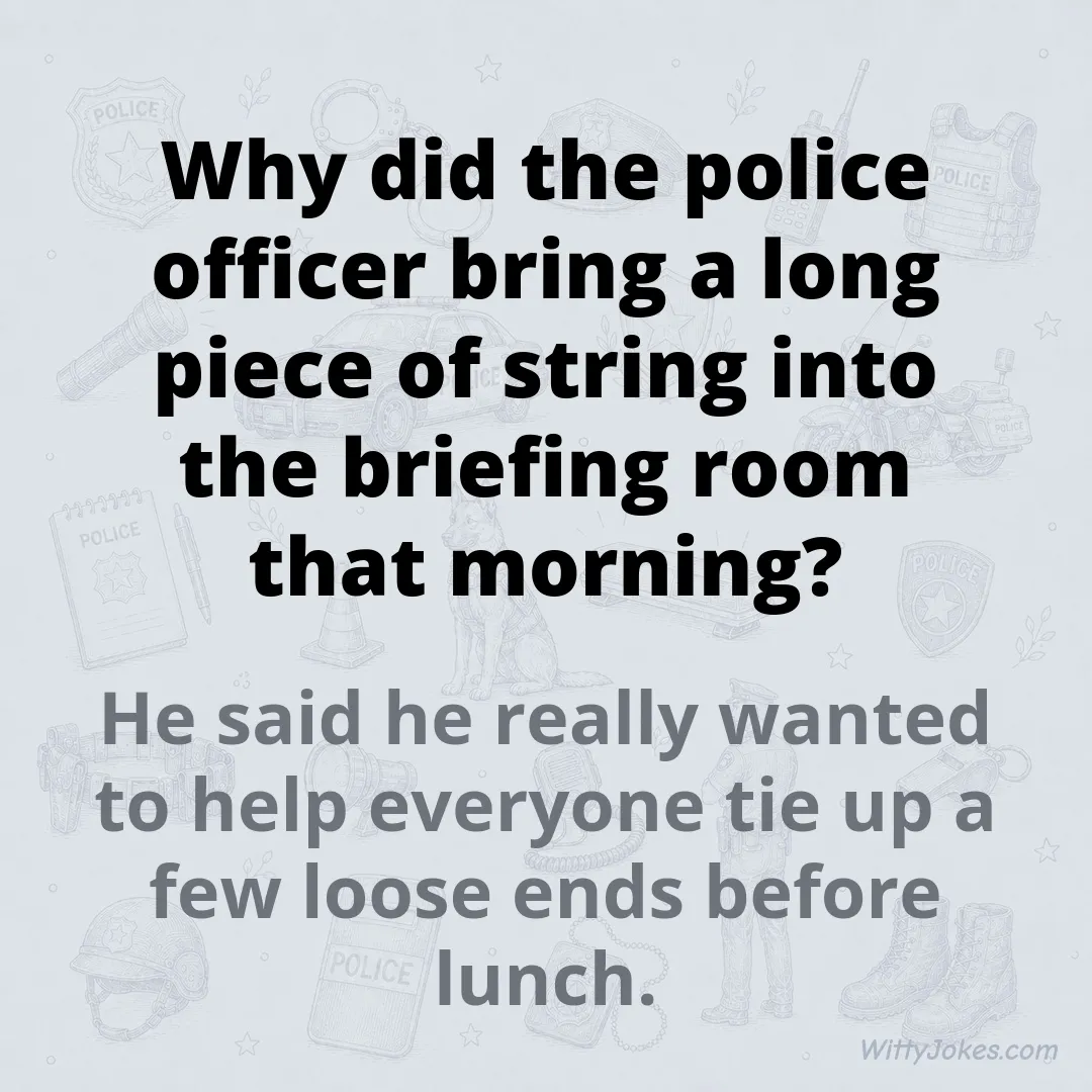Why Did the Police Officer Bring String to the Briefing Room? — Police Jokes joke