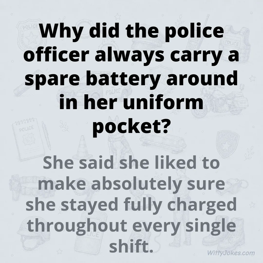 Why Did the Police Officer Always Carry a Spare Battery in Her Pocket? — Police Jokes joke