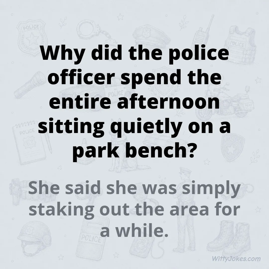 Why Did the Police Officer Sit on the Park Bench All Afternoon? — Police Jokes joke