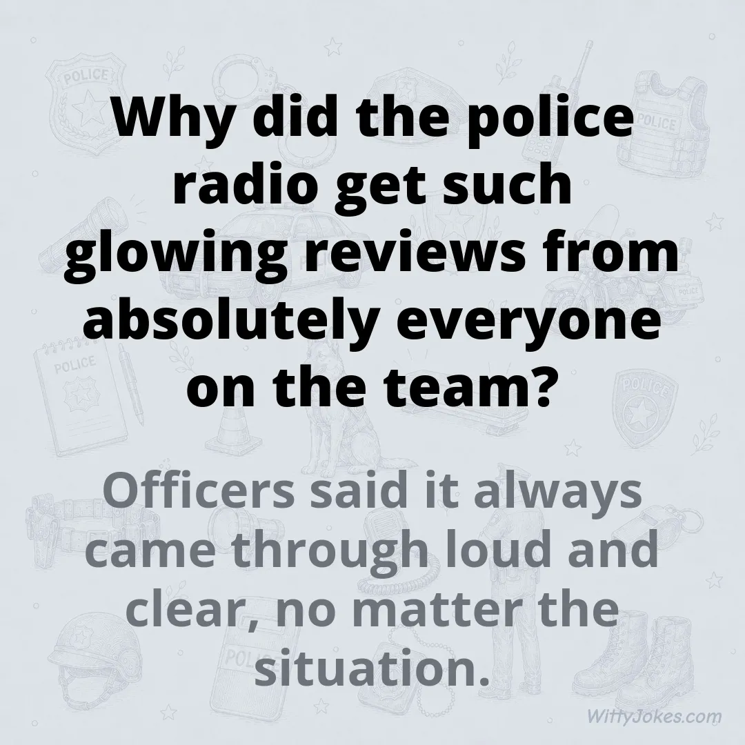 Why Did the Police Radio Get Such Glowing Reviews From the Whole Team? — Police Jokes joke