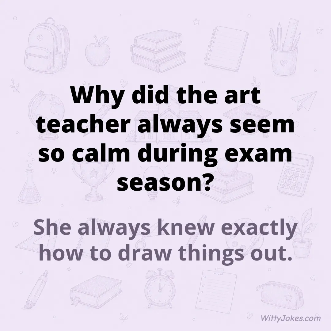 Why Did the Art Teacher Always Seem So Calm During Exams?